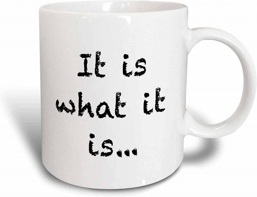 It is what it is mug 